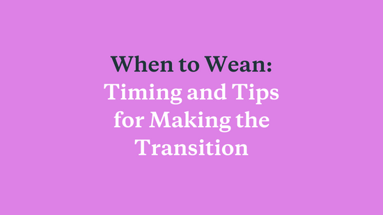 When to Wean: Considerations on Timing and Tips for Making the Transition